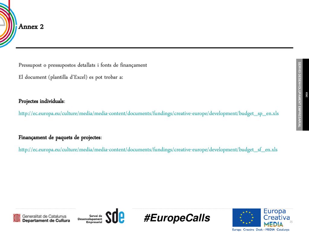 Annex 2 Pressupost o pressupostos detallats i fonts de finançament. El document (plantilla d’Excel) es pot trobar a: