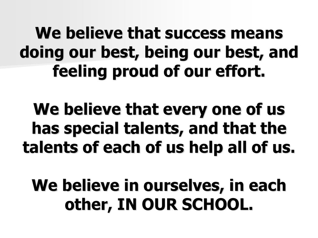 We believe that success means doing our best, being our best, and feeling proud of our effort.