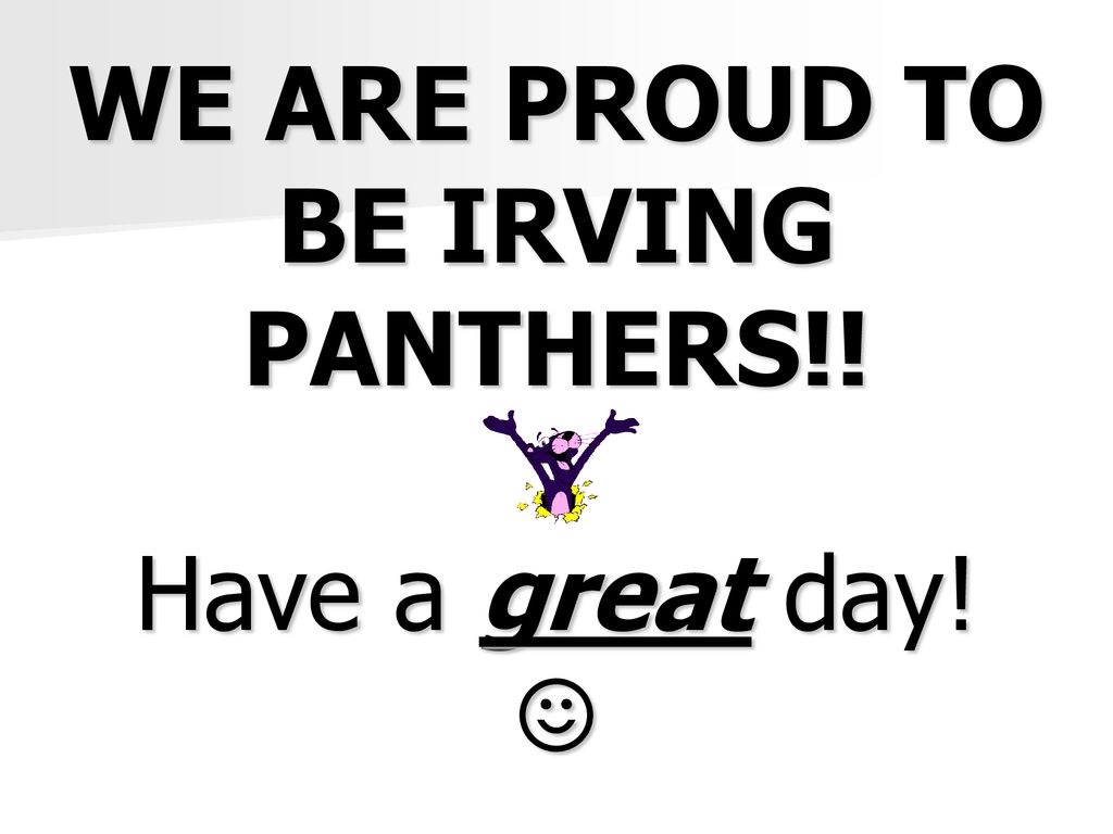 WE ARE PROUD TO BE IRVING PANTHERS!! Have a great day! ☺