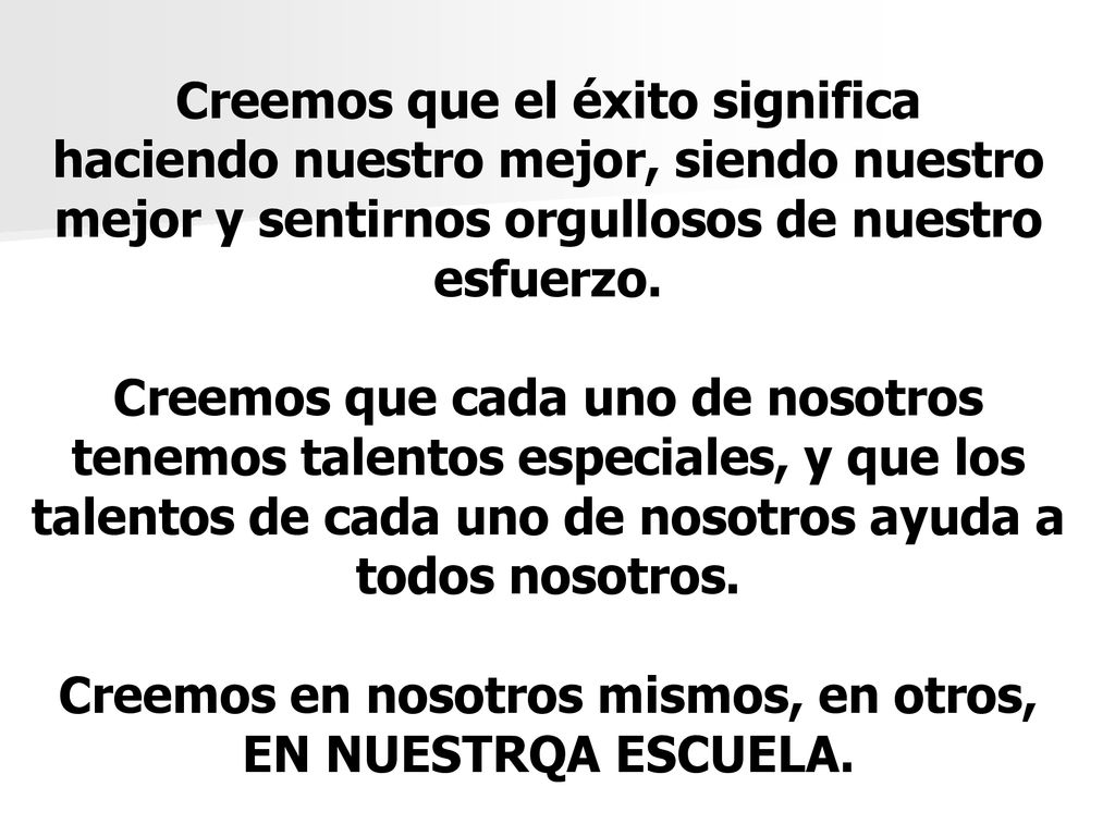 Creemos que el éxito significa haciendo nuestro mejor, siendo nuestro mejor y sentirnos orgullosos de nuestro esfuerzo.