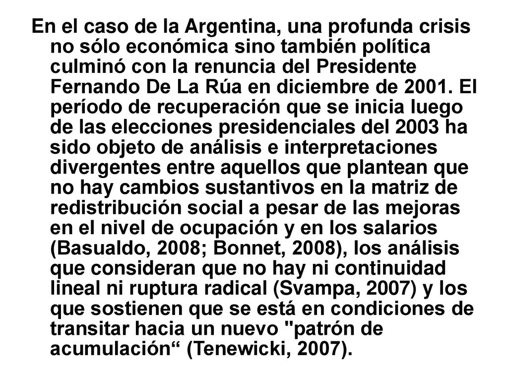 En el caso de la Argentina, una profunda crisis no sólo económica sino también política culminó con la renuncia del Presidente Fernando De La Rúa en diciembre de 2001.