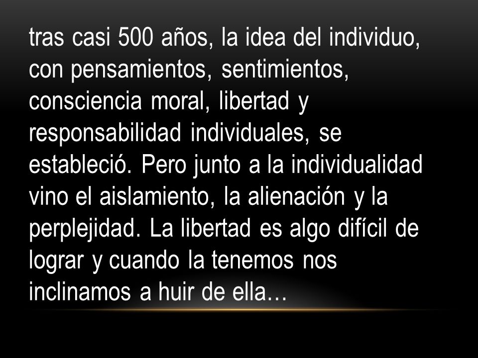 tras casi 500 años, la idea del individuo, con pensamientos, sentimientos, consciencia moral, libertad y responsabilidad individuales, se estableció.