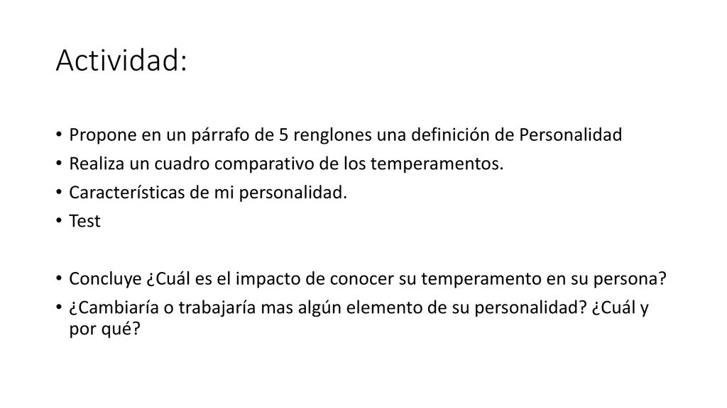 Actividad: Propone en un párrafo de 5 renglones una definición de Personalidad. Realiza un cuadro comparativo de los temperamentos.