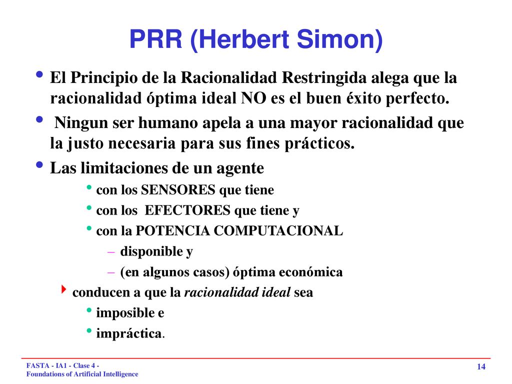 PRR (Herbert Simon) El Principio de la Racionalidad Restringida alega que la racionalidad óptima ideal NO es el buen éxito perfecto.