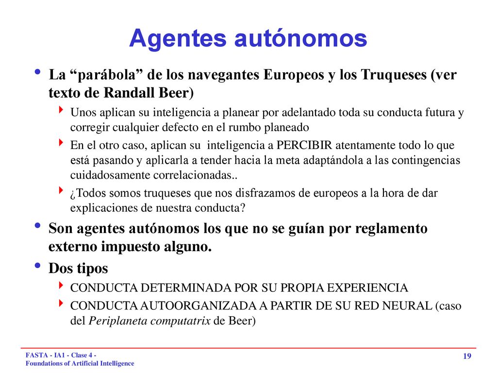 Agentes autónomos La parábola de los navegantes Europeos y los Truqueses (ver texto de Randall Beer)