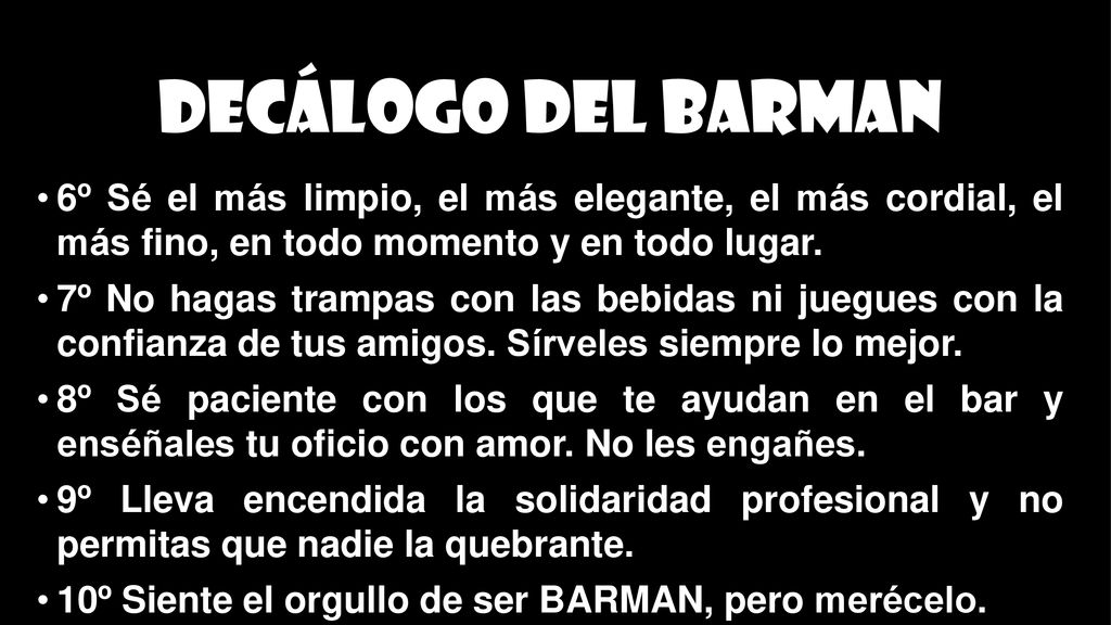 Decálogo del barman 6º Sé el más limpio, el más elegante, el más cordial, el más fino, en todo momento y en todo lugar.