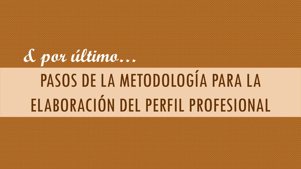 PASOS DE LA METODOLOGÍA PARA LA ELABORACIÓN DEL PERFIL PROFESIONAL