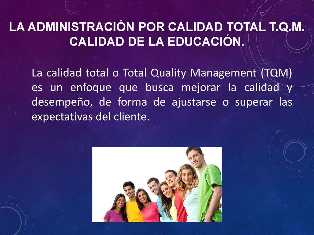 LA ADMINISTRACIÓN POR CALIDAD TOTAL T.Q.M. CALIDAD DE LA EDUCACIÓN.