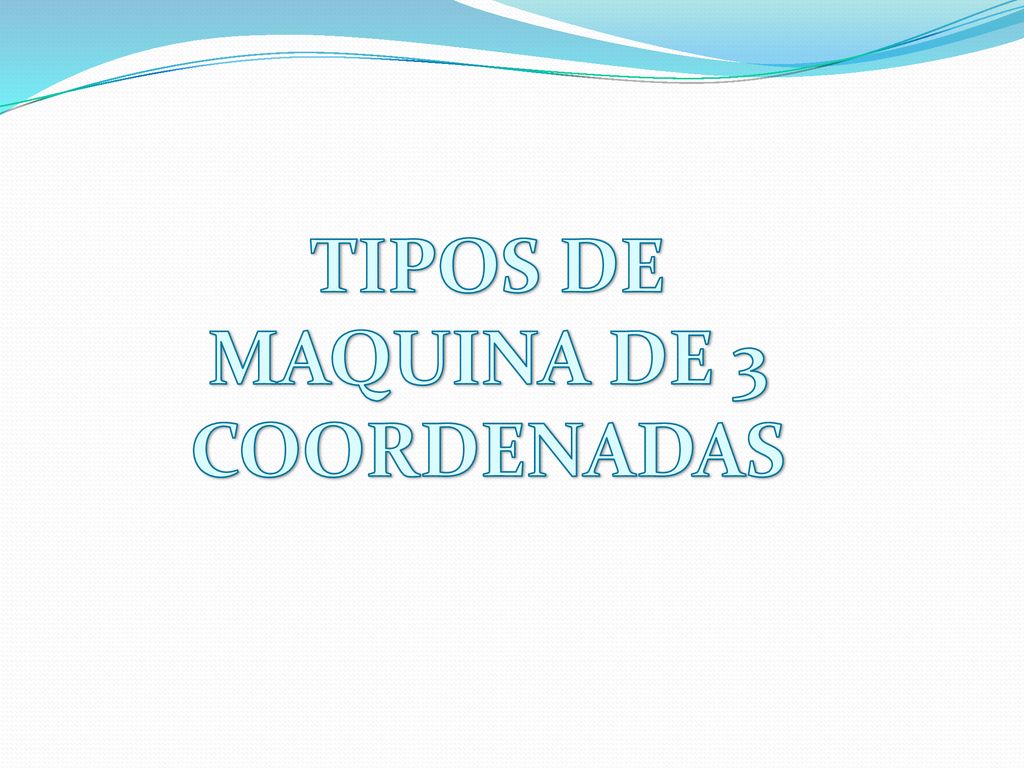 TIPOS DE MAQUINA DE 3 COORDENADAS
