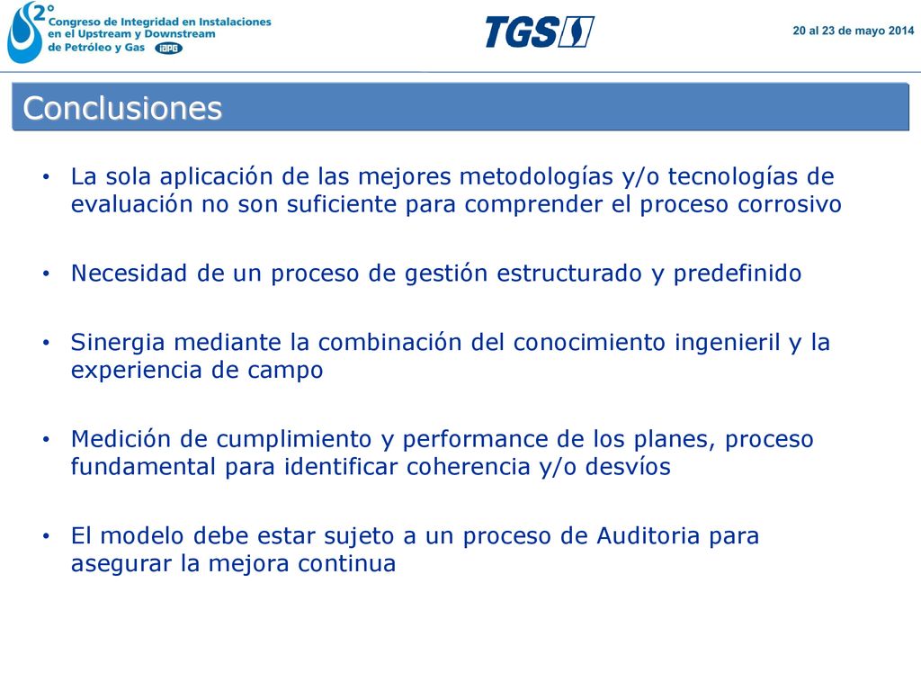 Conclusiones La sola aplicación de las mejores metodologías y/o tecnologías de evaluación no son suficiente para comprender el proceso corrosivo.