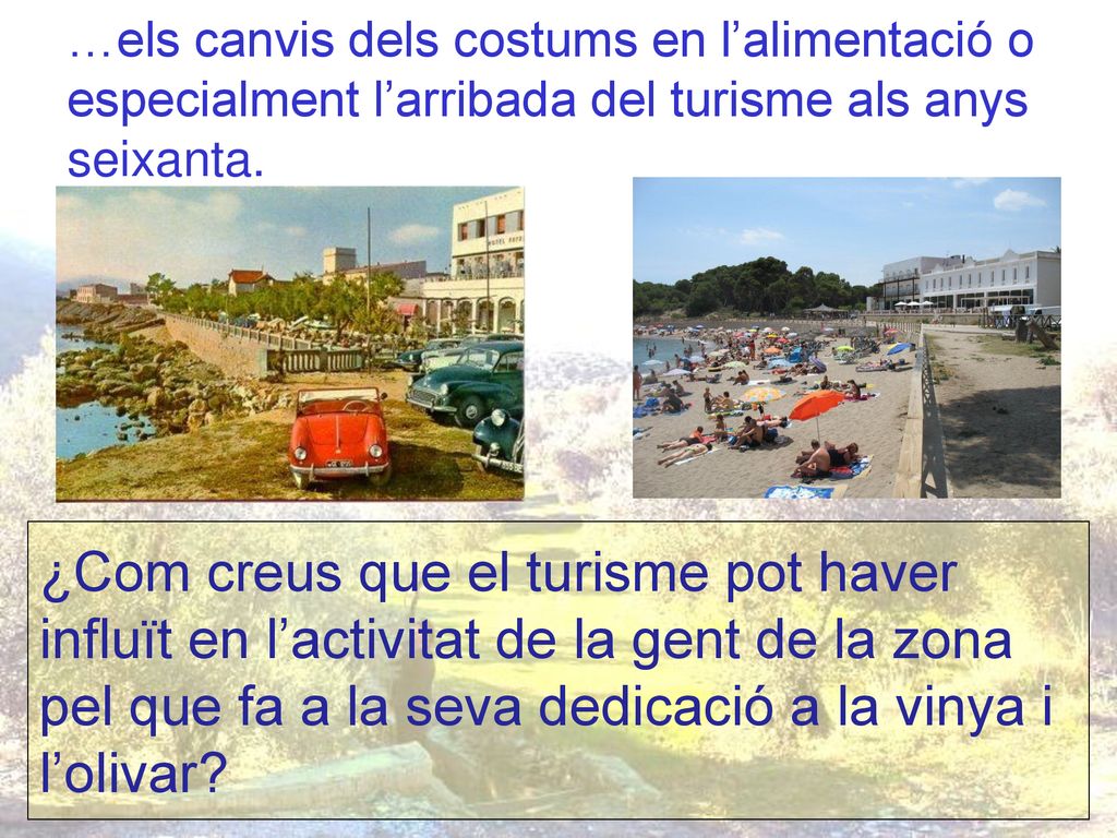 …els canvis dels costums en l’alimentació o especialment l’arribada del turisme als anys seixanta.
