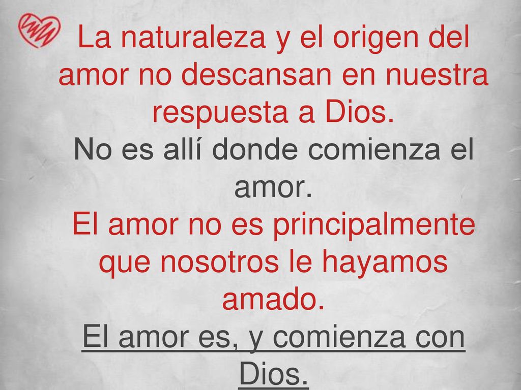 La naturaleza y el origen del amor no descansan en nuestra