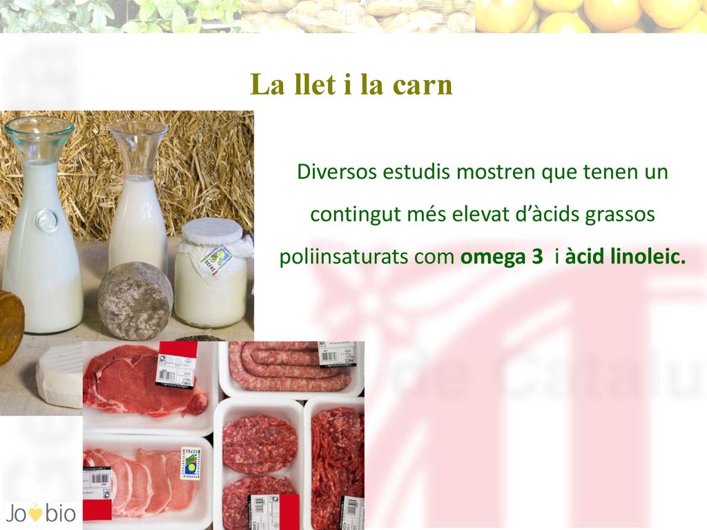 La llet i la carn Diversos estudis mostren que tenen un contingut més elevat d’àcids grassos poliinsaturats com omega 3 i àcid linoleic.