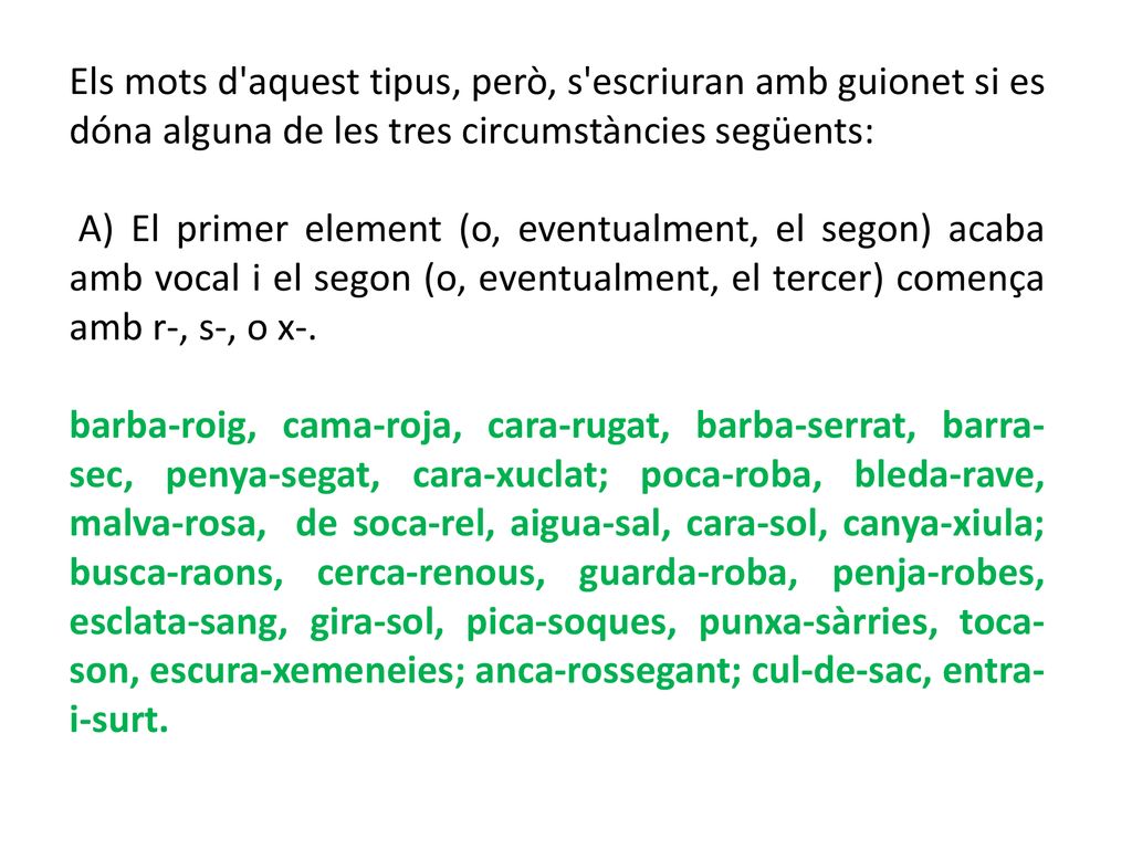Els mots d aquest tipus, però, s escriuran amb guionet si es dóna alguna de les tres circumstàncies següents:
