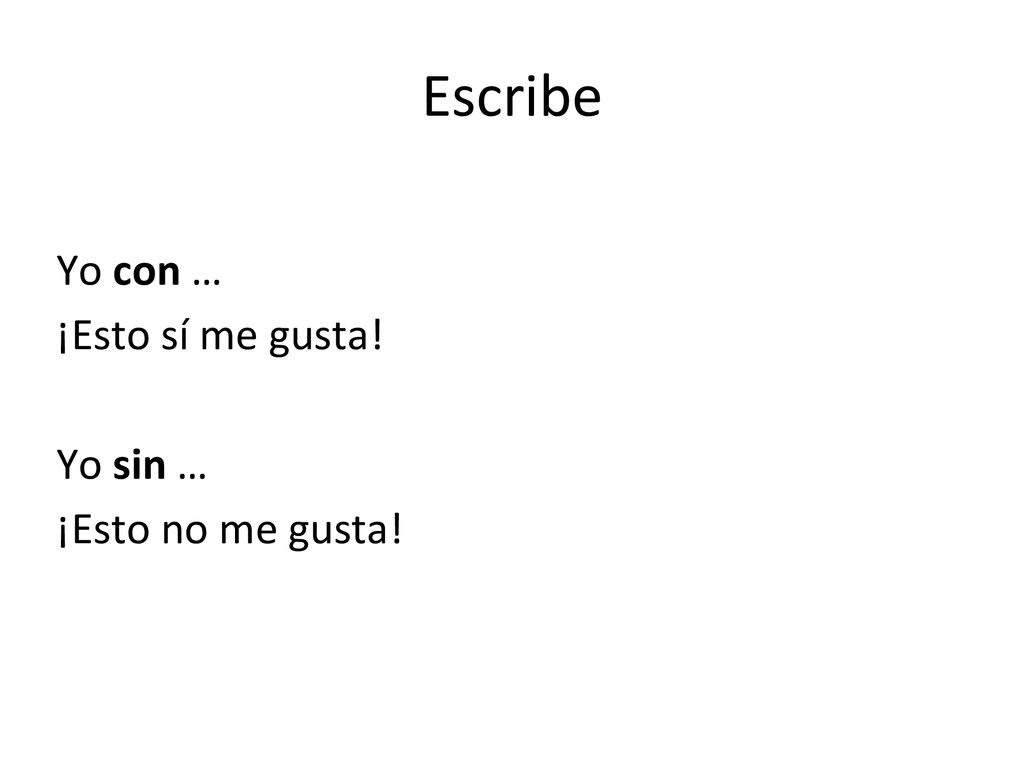 Escribe Yo con … ¡Esto sí me gusta! Yo sin … ¡Esto no me gusta!