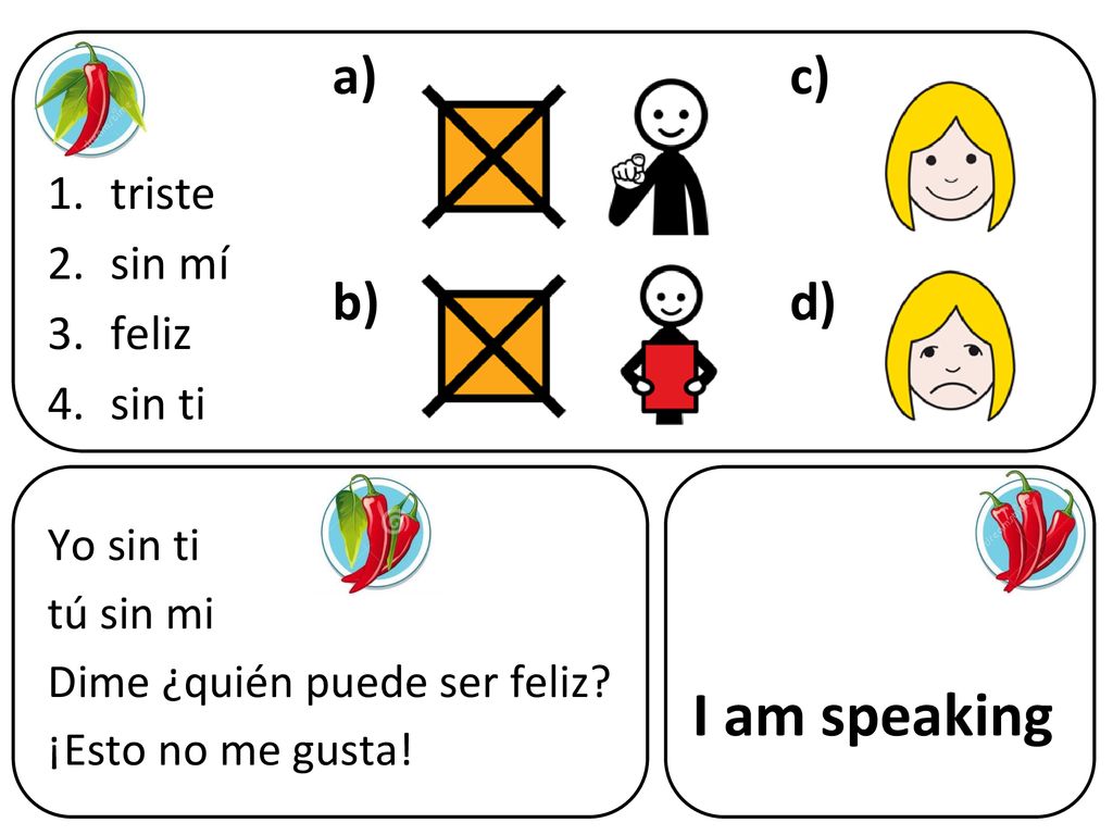 I am speaking a) c) b) d) triste sin mí feliz sin ti Yo sin ti