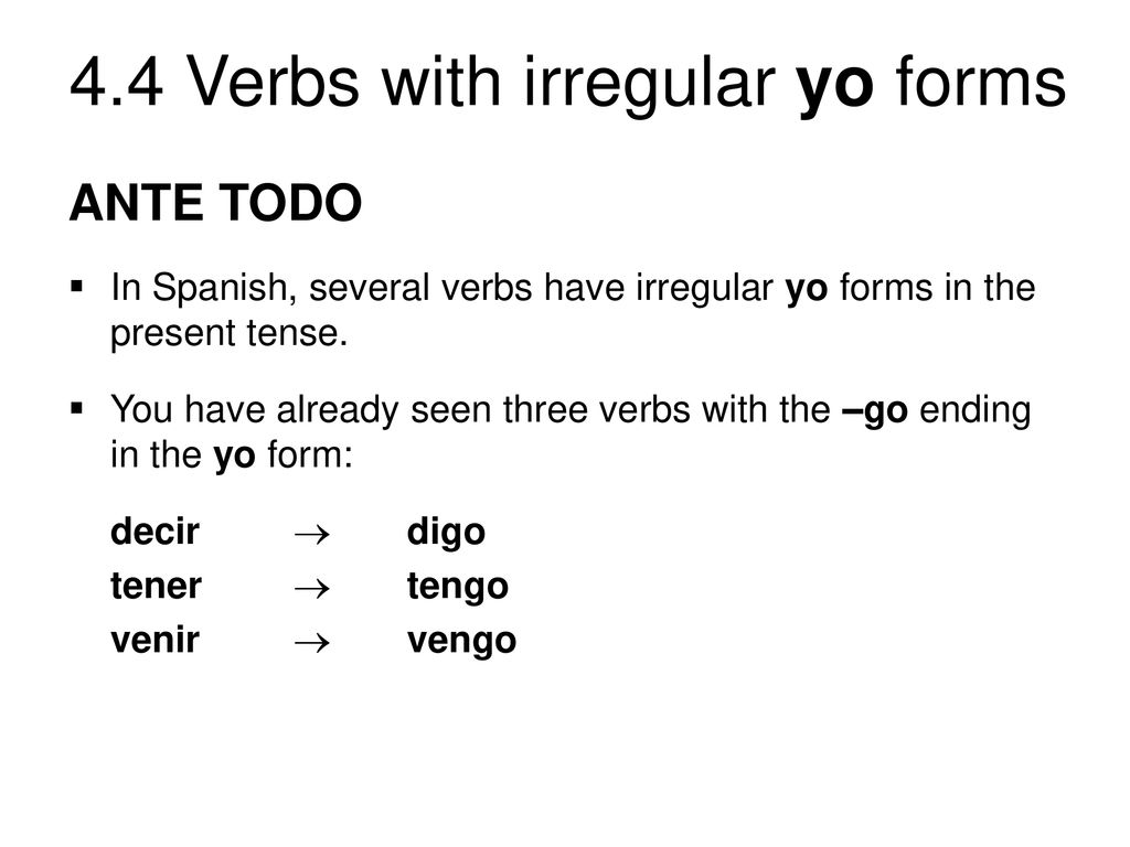 ANTE TODO In Spanish, several verbs have irregular yo forms in the present tense.