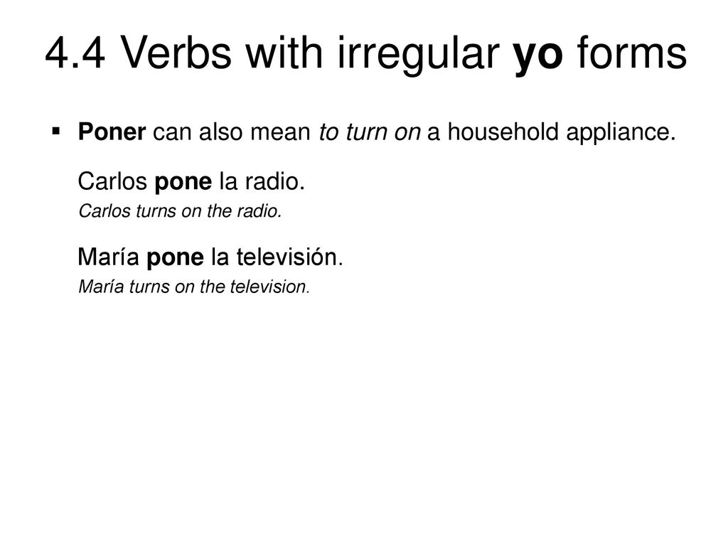 Poner can also mean to turn on a household appliance.