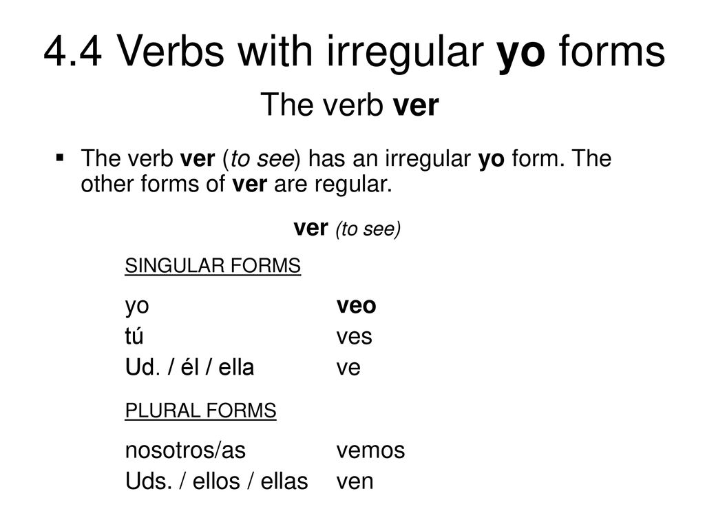 The verb ver The verb ver (to see) has an irregular yo form. The other forms of ver are regular. ver (to see)