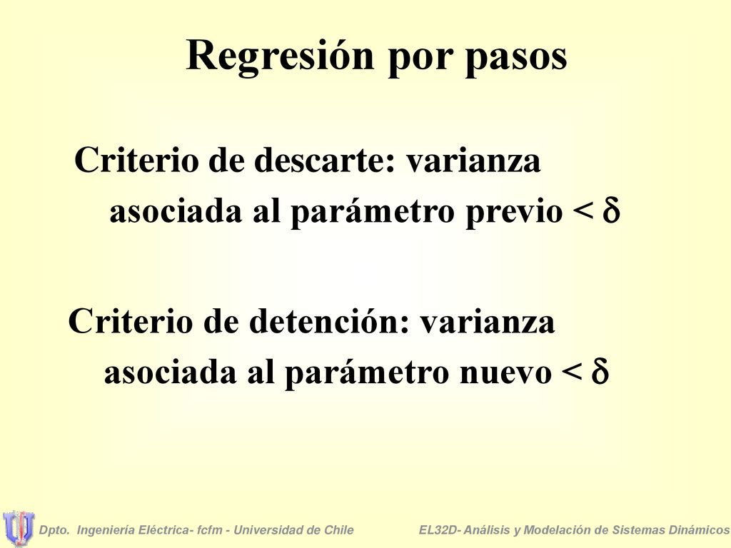 Regresión por pasos Criterio de descarte: varianza asociada al parámetro previo <  Criterio de detención: varianza asociada al parámetro nuevo < 