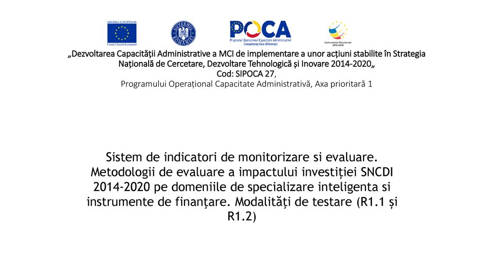 „Dezvoltarea Capacității Administrative a MCI de implementare a unor acțiuni stabilite în Strategia Națională de Cercetare, Dezvoltare Tehnologică și Inovare „ Cod: SIPOCA 27, Programului Operațional Capacitate Administrativă, Axa prioritară 1