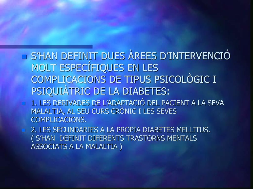 S’HAN DEFINIT DUES ÀREES D’INTERVENCIÓ MOLT ESPECÍFIQUES EN LES COMPLICACIONS DE TIPUS PSICOLÒGIC I PSIQUIÀTRIC DE LA DIABETES: