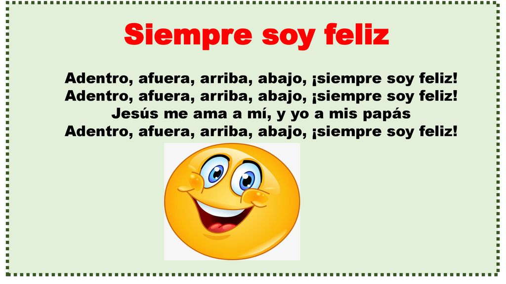 Siempre soy feliz Adentro, afuera, arriba, abajo, ¡siempre soy feliz!