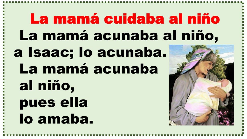 La mamá cuidaba al niño La mamá acunaba al niño, a Isaac; lo acunaba. La mamá acunaba. al niño, pues ella.