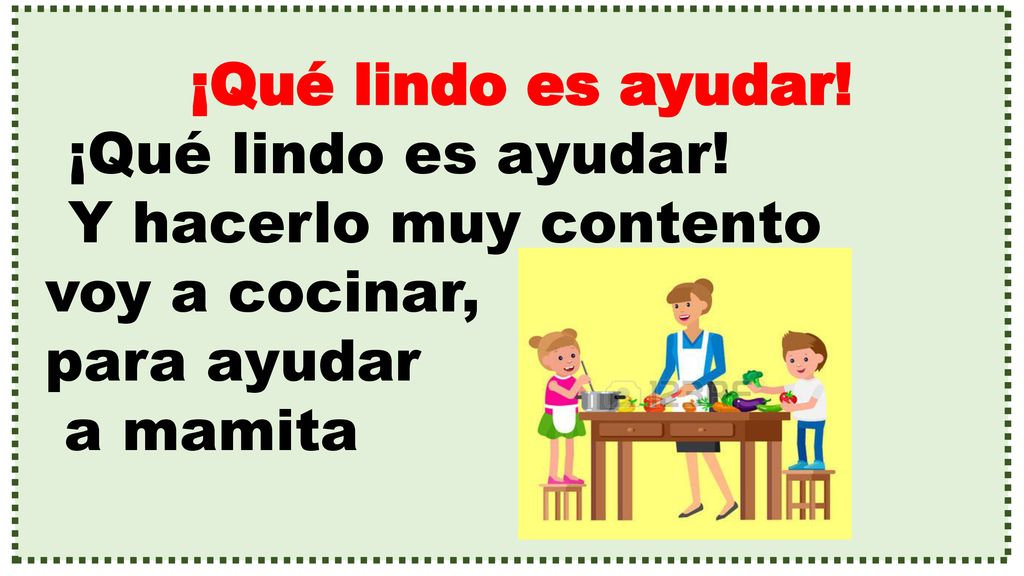 ¡Qué lindo es ayudar! Y hacerlo muy contento voy a cocinar, para ayudar a mamita