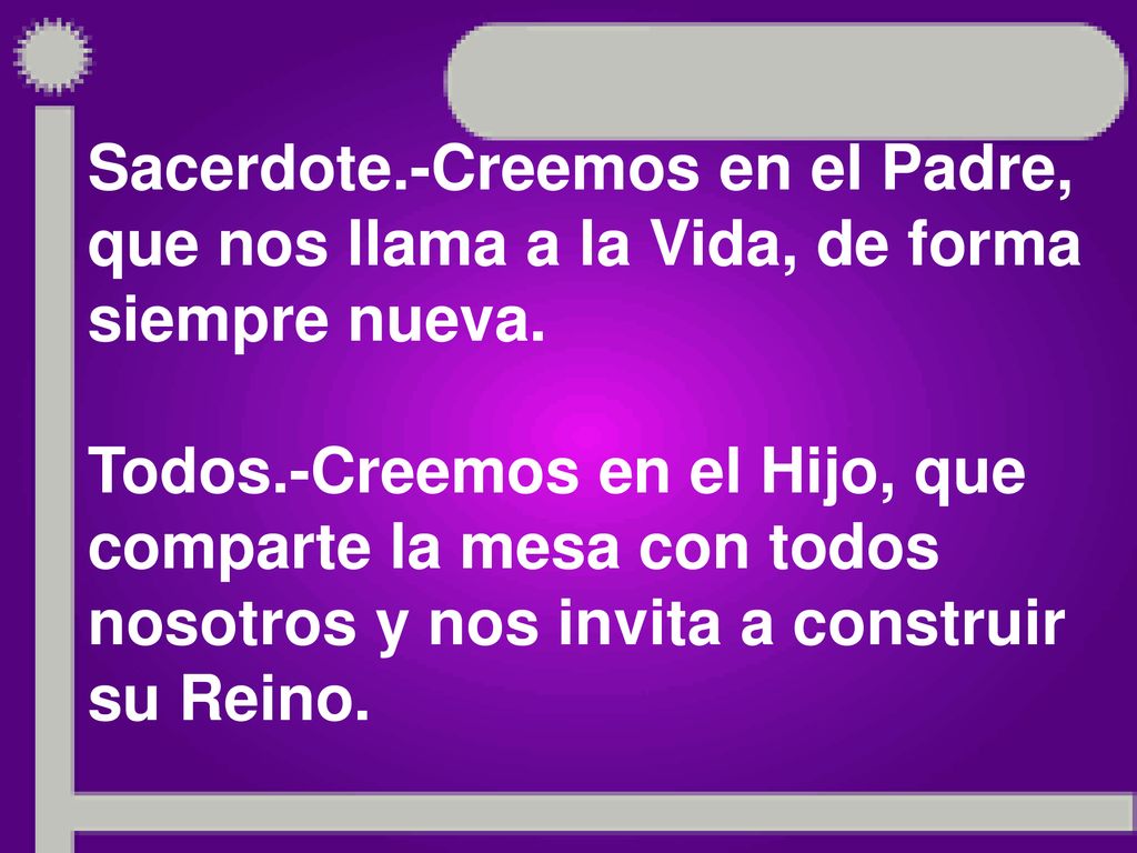 Sacerdote.-Creemos en el Padre, que nos llama a la Vida, de forma siempre nueva.