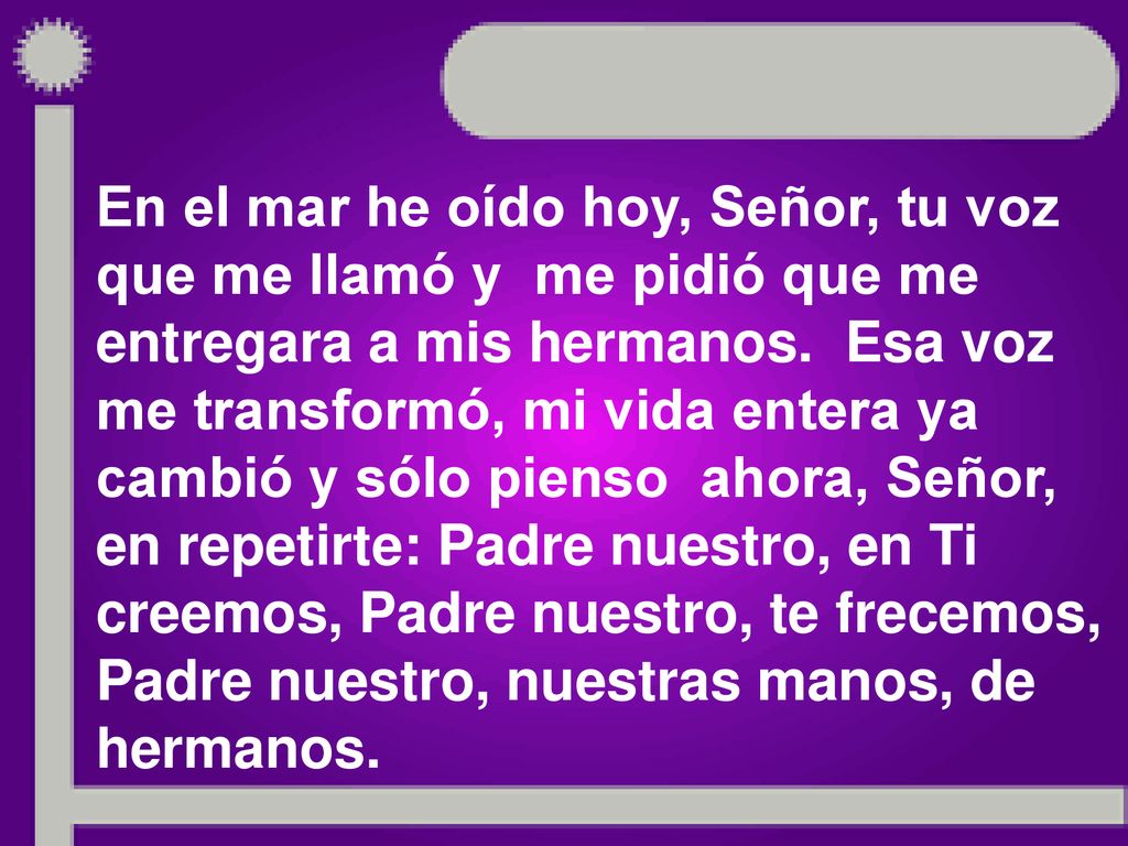 En el mar he oído hoy, Señor, tu voz que me llamó y me pidió que me entregara a mis hermanos.