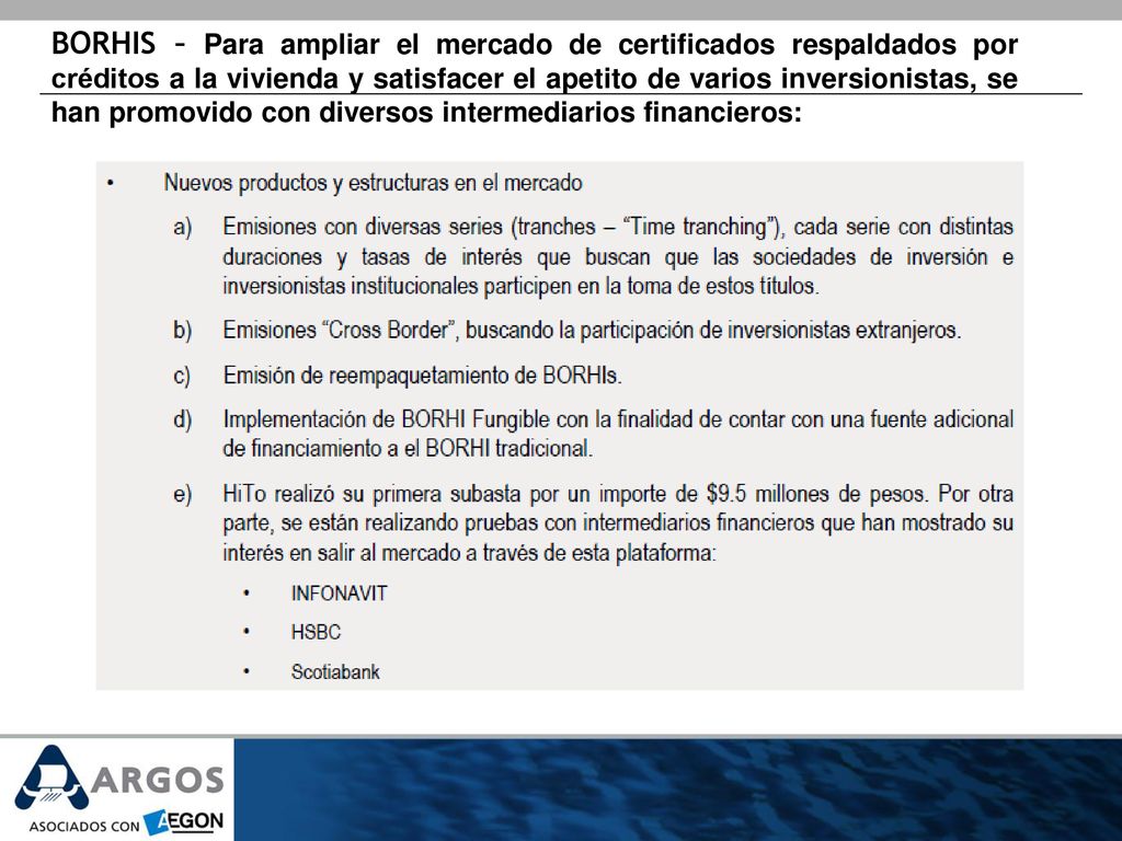 BORHIS – Para ampliar el mercado de certificados respaldados por créditos a la vivienda y satisfacer el apetito de varios inversionistas, se han promovido con diversos intermediarios financieros: