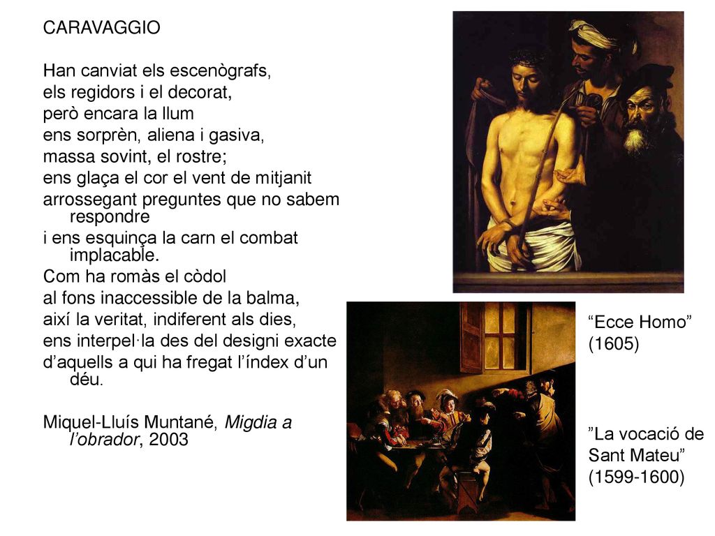 CARAVAGGIO Han canviat els escenògrafs, els regidors i el decorat, però encara la llum. ens sorprèn, aliena i gasiva,