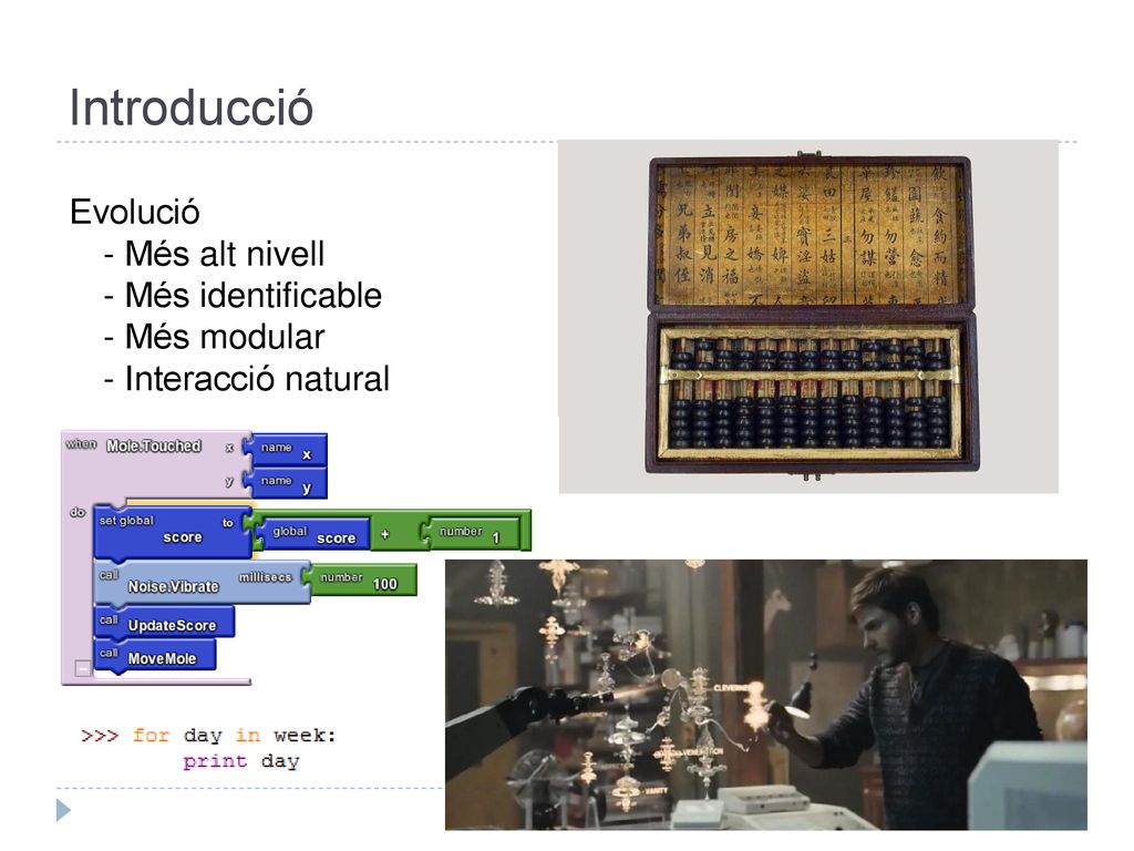 Introducció Evolució - Més alt nivell - Més identificable - Més modular - Interacció natural