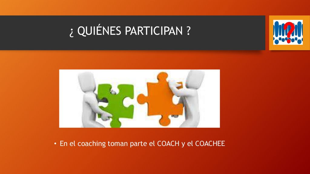 En el coaching toman parte el COACH y el COACHEE