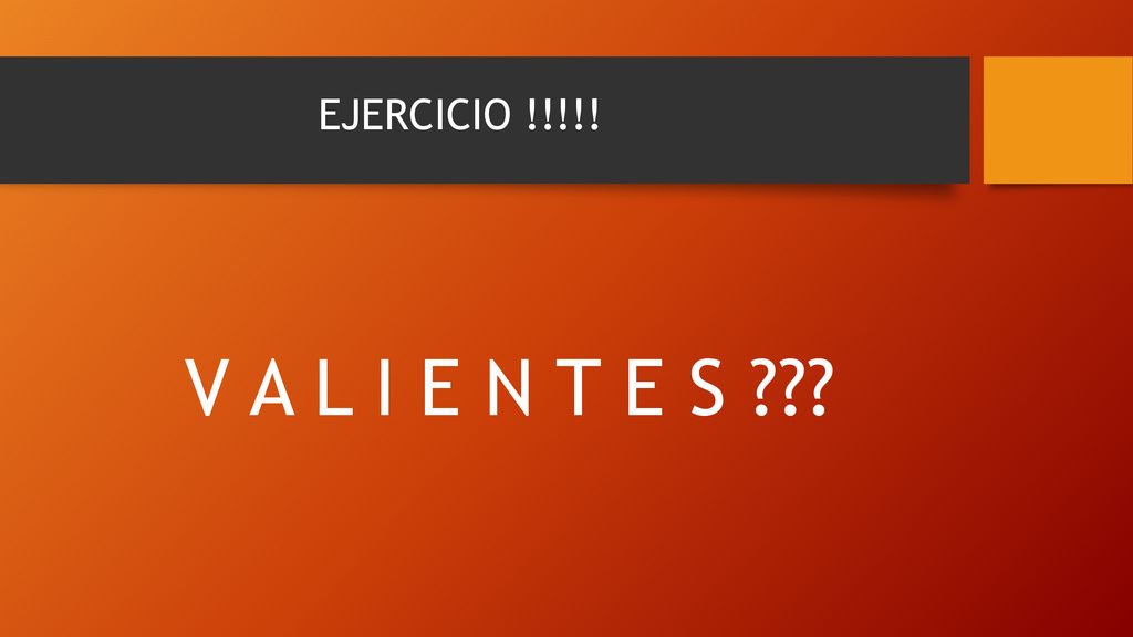 EJERCICIO !!!!! V A L I E N T E S
