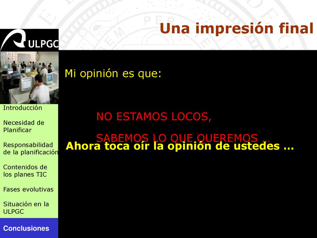Una impresión final Mi opinión es que: NO ESTAMOS LOCOS,