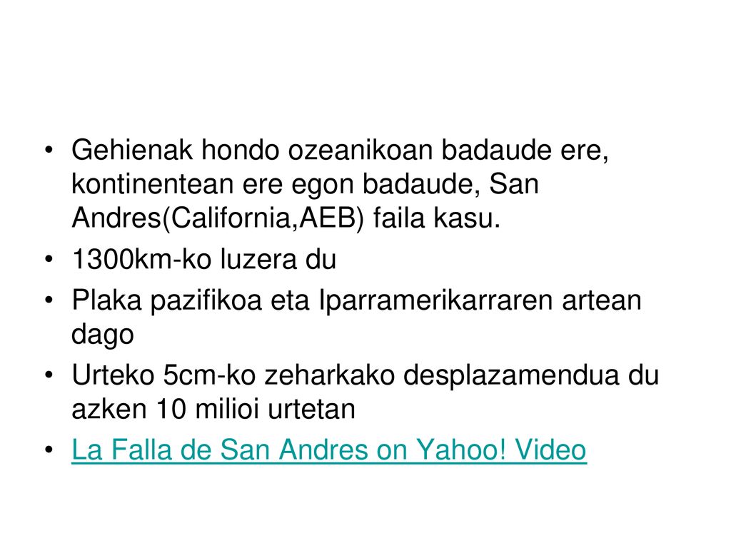 Gehienak hondo ozeanikoan badaude ere, kontinentean ere egon badaude, San Andres(California,AEB) faila kasu.