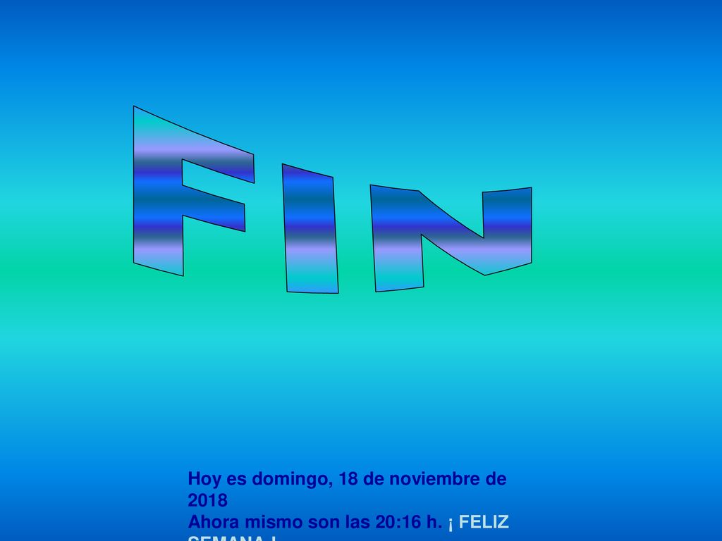 FIN Hoy es domingo, 18 de noviembre de 2018domingo, 18 de noviembre de 2018.