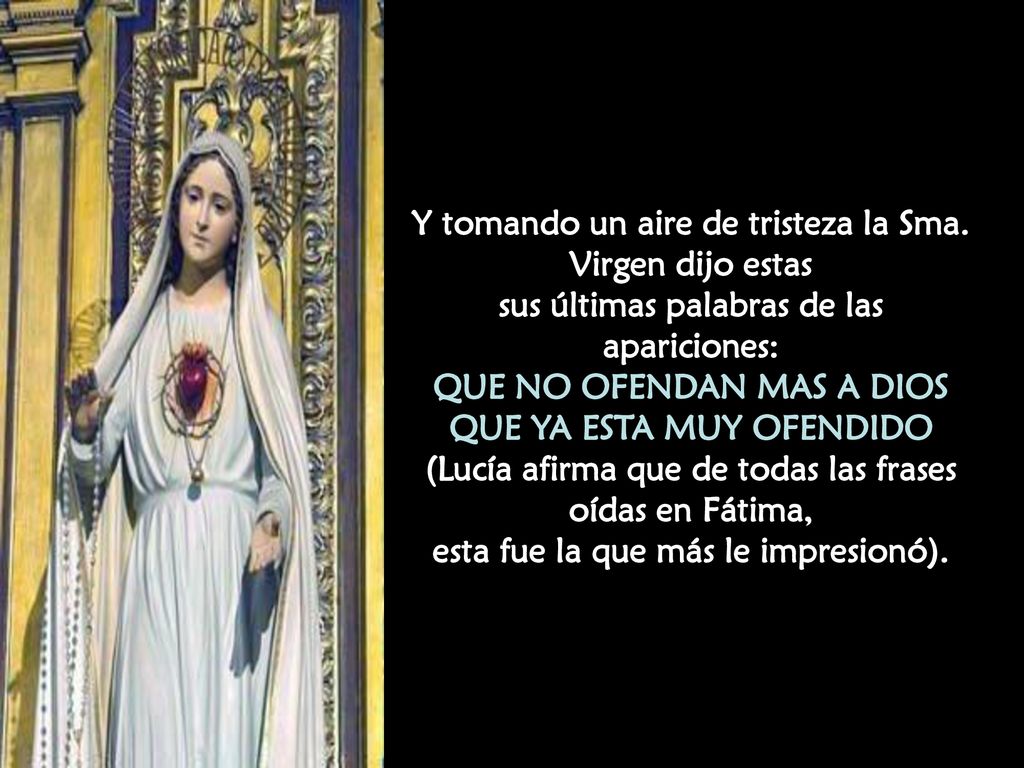 Y tomando un aire de tristeza la Sma. Virgen dijo estas