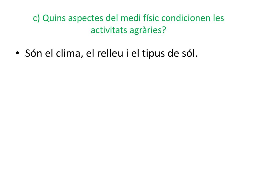 c) Quins aspectes del medi físic condicionen les activitats agràries