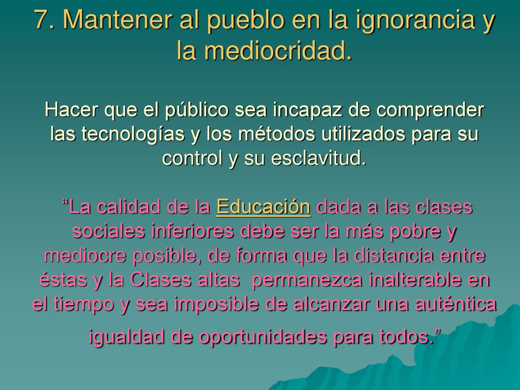 7. Mantener al pueblo en la ignorancia y la mediocridad