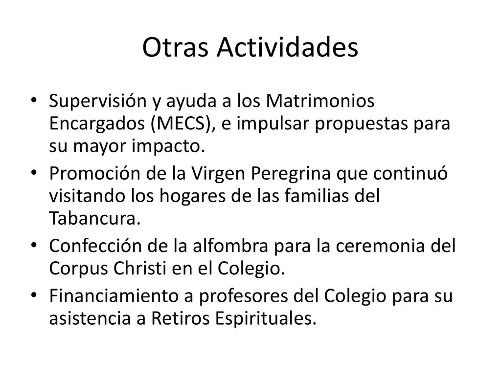 Otras Actividades Supervisión y ayuda a los Matrimonios Encargados (MECS), e impulsar propuestas para su mayor impacto.