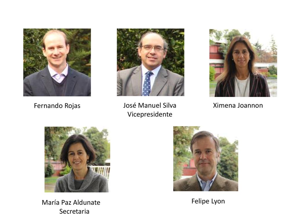 Fernando Rojas José Manuel Silva. Vicepresidente. Ximena Joannon. María Paz Aldunate. Secretaria.