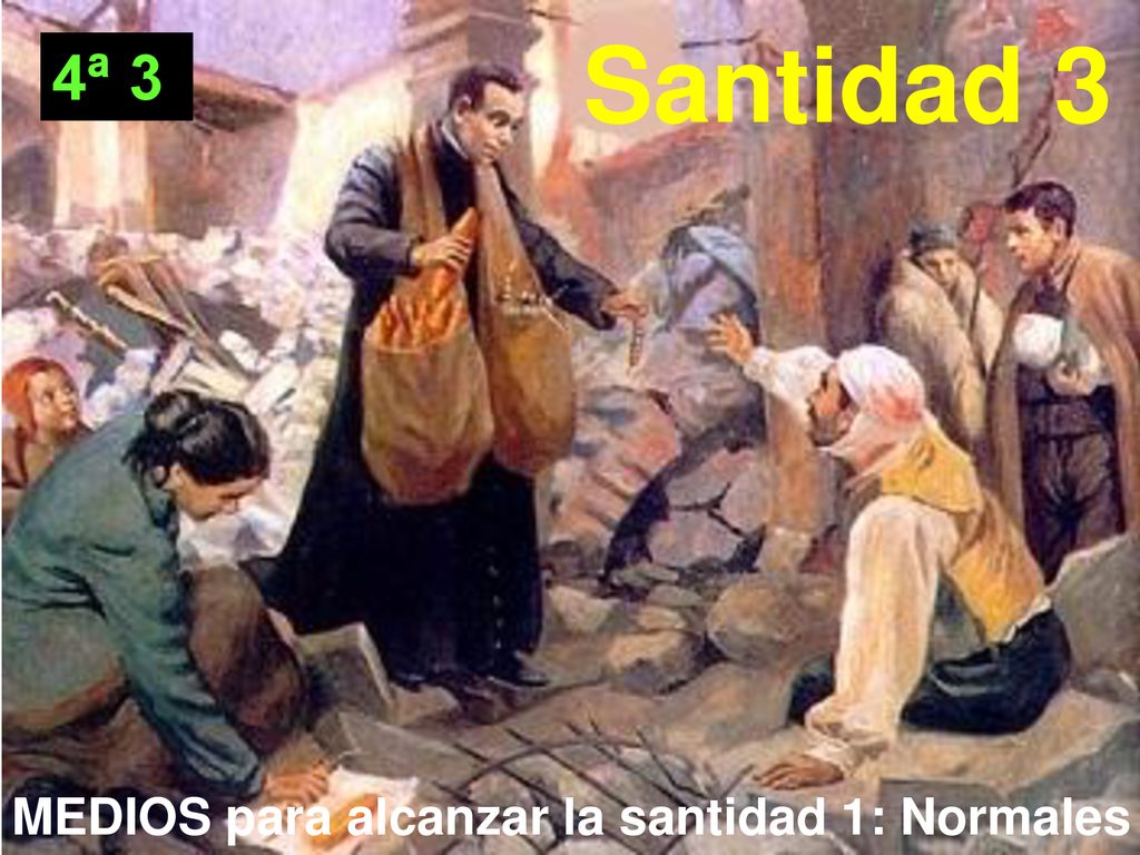 Santidad 3 4ª 3 MEDIOS para alcanzar la santidad 1: Normales