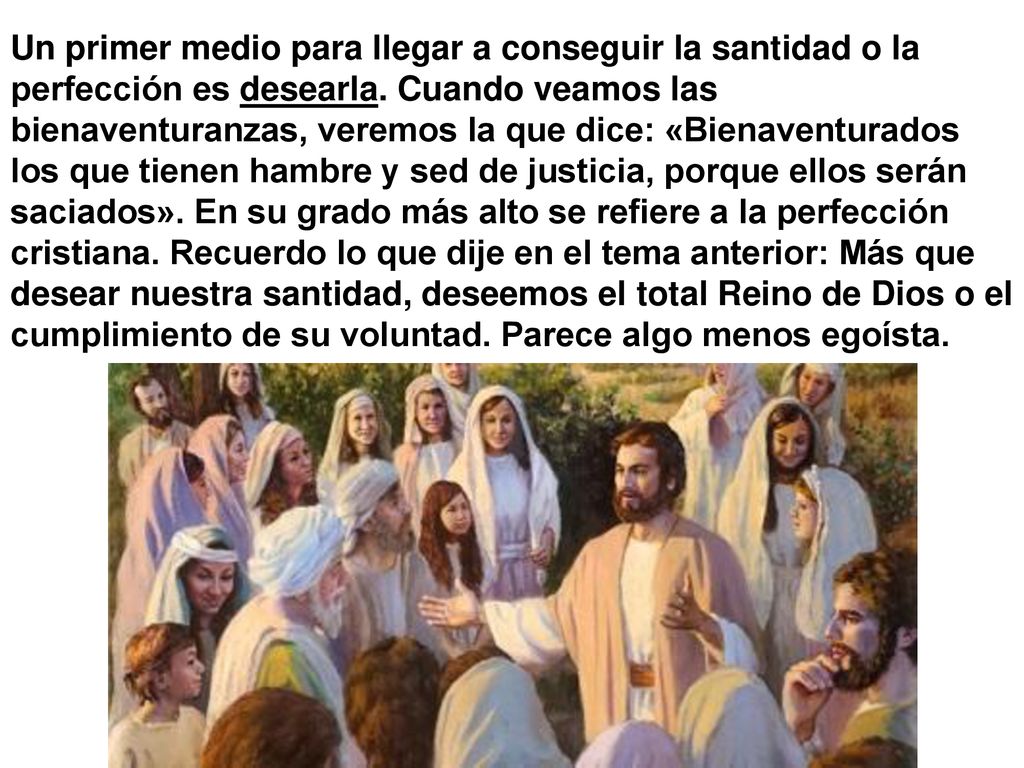 Un primer medio para llegar a conseguir la santidad o la perfección es desearla.