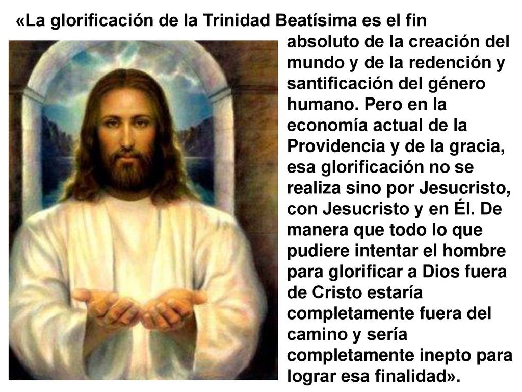 «La glorificación de la Trinidad Beatísima es el fin