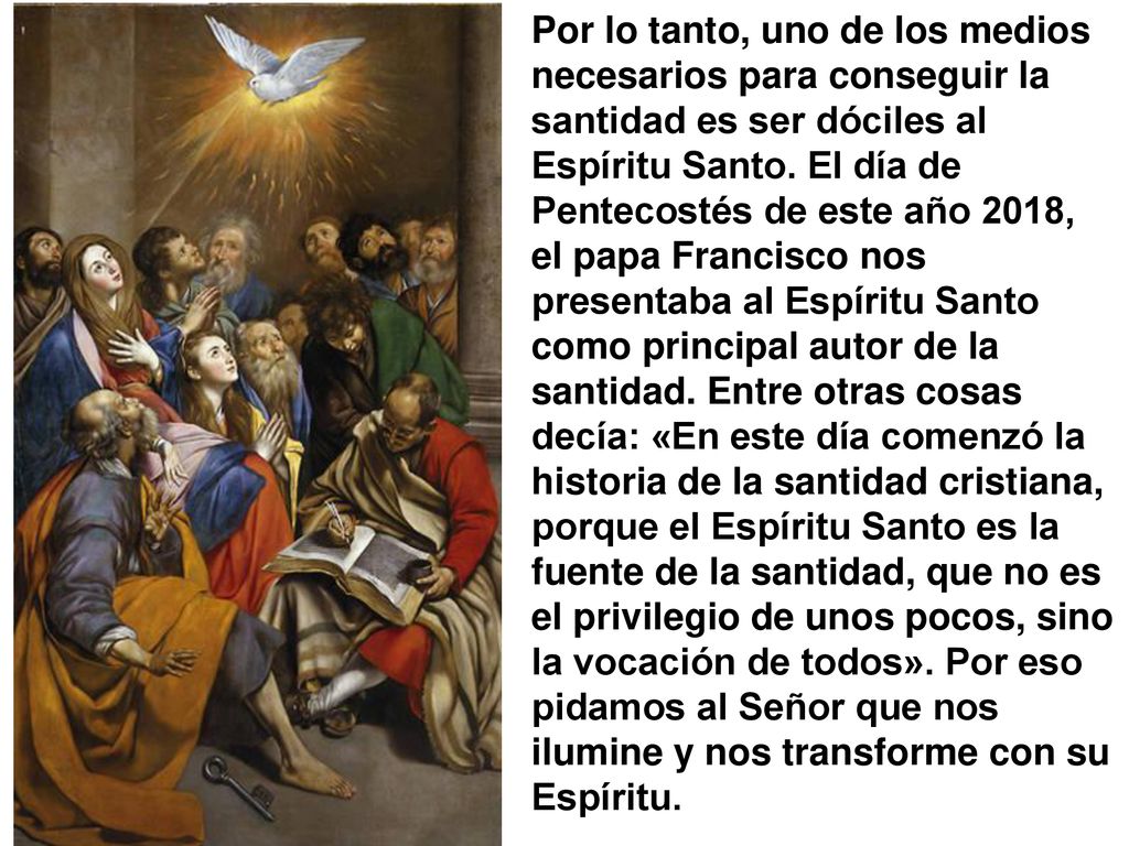 Por lo tanto, uno de los medios necesarios para conseguir la santidad es ser dóciles al Espíritu Santo.