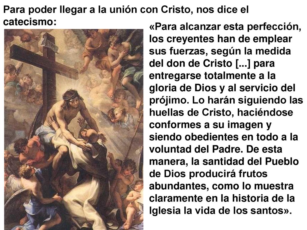 Para poder llegar a la unión con Cristo, nos dice el catecismo: