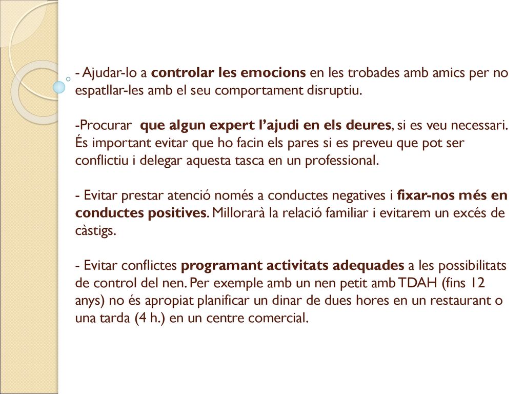 - Ajudar-lo a controlar les emocions en les trobades amb amics per no espatllar-les amb el seu comportament disruptiu.